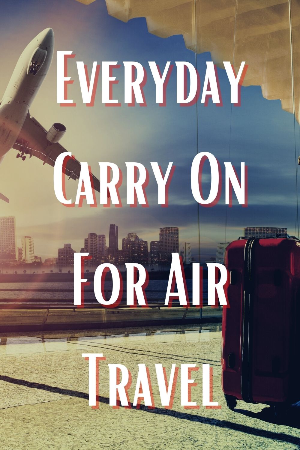 Everyday Carry On Kits for Air Travel