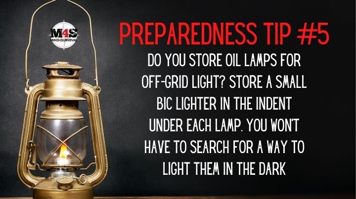 Keep a lighter under every oil lamp.