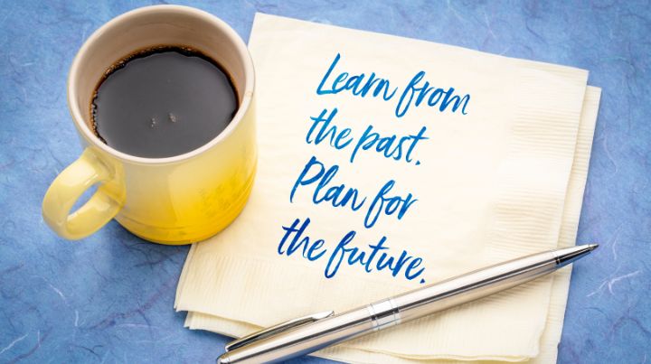 Learn from the past. Plan for the future