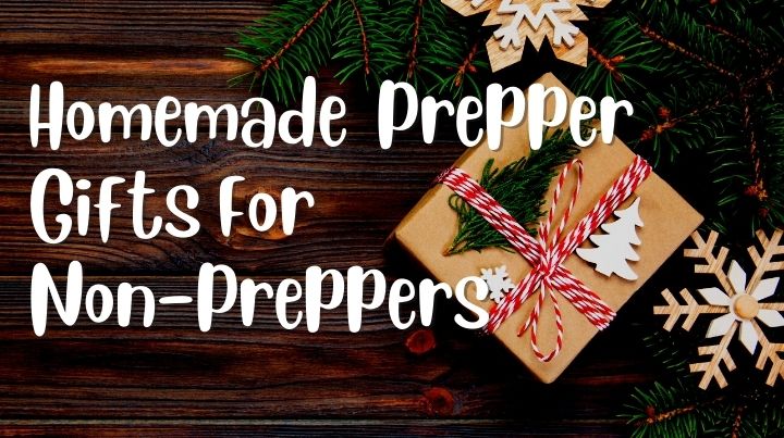 Homemade prepper gifts for the non-preppers in your life